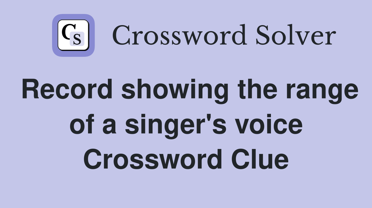 Record showing the range of a singer's voice Crossword Clue Answers